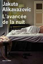  .   (Jakuta Alikavazovic. L’avancée de la nuit)