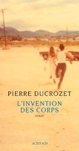 Пьер Дюкрозе. Изобретение тела (Pierre Ducrozet. L’invention des corps)