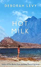 .   (Deborah Levy. Hot milk)