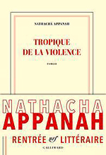  .   (Natacha Appanah. Tropique de la violence), — . «Gallimard»
