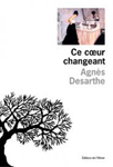 Agnès Desarthe. Ce coeur changeant