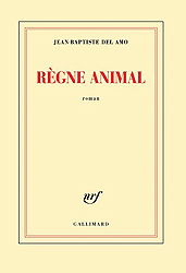 -  .   (Jean-Baptiste Del Amo. Règne animal), — . «Gallimard»