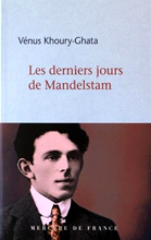  -.    (Vénus Khoury-Ghata. Les derniers jours de Mandelstam), — . «Mercure de France»