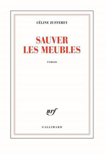  .   (Céline Zufferey. Sauver les meubles — . «Gallimard»)