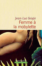 - .    (Jean-Luc Seigle. Femme à la mobylette)