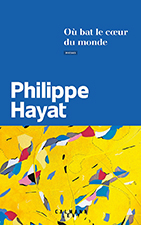  .     (Philippe Hayat. Où bat le cœur du monde), — . «Calmann-Lévy»