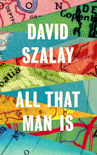  .    (David Szalay. All That Man Is)