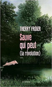 Thierry Froger. Sauve qui peut (la révolution)