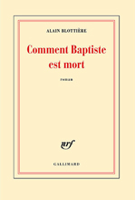  .    (Alain Blottière. Comment Baptiste est mort), — . «Gallimard»