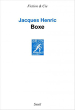  .  (Jacques Henric. Boxe)