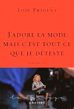  .   ,    ,    " (Loïc Prigent. J’adore la mode mais c’est tout ce que je déteste), — . «Grasset»