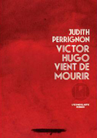 Judith Perrignon. Victor Hugo vient de mourir