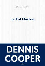  .   (Dennis Cooper. Le Fol marbre), — . «P.O.L.»