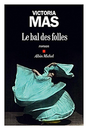   « » (Victoria Mas. Le bal des folles)