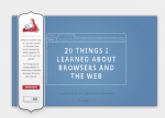 20 Things I Learned About Browsers and the Web